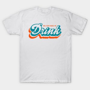 Miami Dolphins Shirts This Team Makes Me Drink M5180 T-Shirt