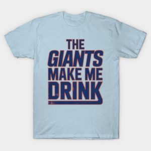 The Giants Make Me Drink – Funny Sports Fan T-Shirt