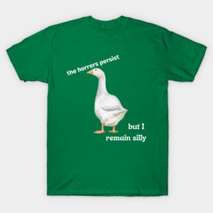 The horrors persist, but I remain silly T-Shirt