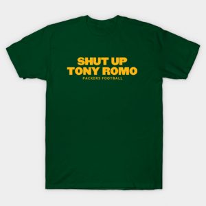 shut-up-tony-romo-packers football T-Shirt