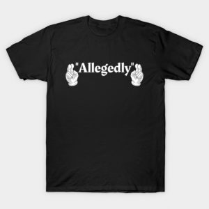 "Allegedly" T-Shirt T-Shirt