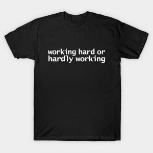 Working Hard or Hardly Working Funny Retro Quote T-Shirt