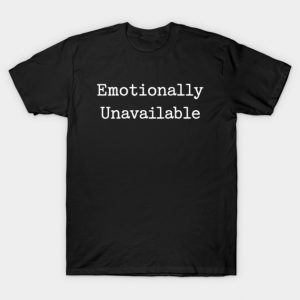 AUG-53 Emotionally Unavailable Funny Sarcastic Quote T-Shirt