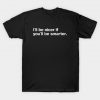 "I'll be nicer if you'll be smarter." in plain white letters - when your patience is tested T-Shirt