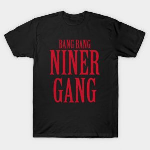 Bang Bang Niner Gang T-Shirt