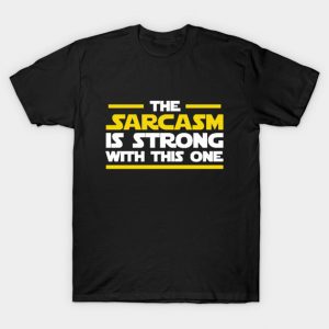 The sarcasm is strong with this one T-Shirt