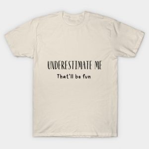 Sarcastic Saying Underestimate Me T-Shirt
