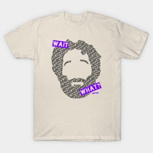 Wait... What? T-Shirt