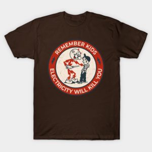 Vintage Remember Kids Electricty Kil You T-Shirt
