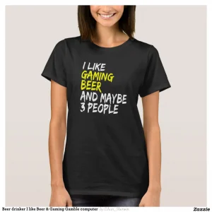 Beer drinker I like Beer & Gaming Gamble computer T-Shirt