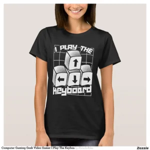 Computer Gaming Geek Video Gamer I Play The Keyboa T-Shirt