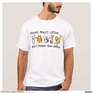 Don't Litter - Spay or Neuter T-Shirt