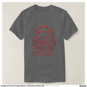Dungeon Crawler, Dragon Master, DM Gaming When The T-Shirt