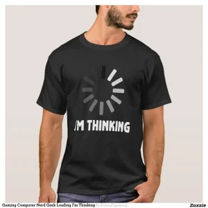 Gaming Computer Nerd Geek Loading I'm Thinking T-Shirt