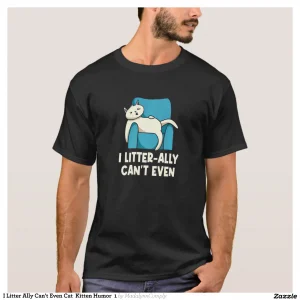 I Litter Ally Can't Even Cat Kitten Humor 1 T-Shirt