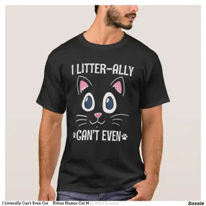 I Litterally Can't Even Cat Kitten Humor Cat M T-Shirt