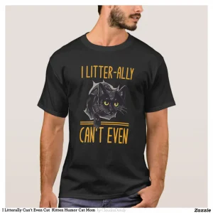 I Litterally Can't Even Cat Kitten Humor Cat Mom T-Shirt