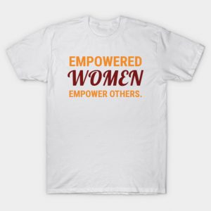 Empowered Women Empower Others Inspirational Quote T-Shirt