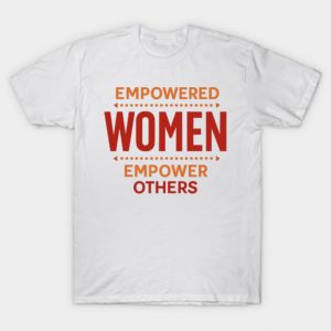 Empowered Women Empower Others Inspirational Equality Message T-Shirt