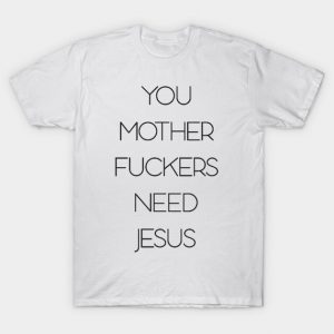 You need jesus T-Shirt