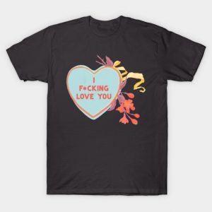 I F*cking Love You T-Shirt
