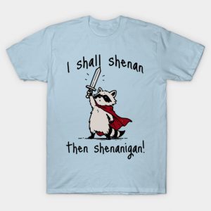 Cute Quest Raccoon says "I shall shenan then shenanigan!" T-Shirt