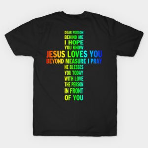 Dear Person Behind me I Hope You Know Jesus Loves You Gift for Jesus Lover T-Shirt