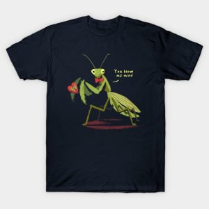 You blow my mind - Funny Valentine Praying Mantis - Cute Insect T-Shirt
