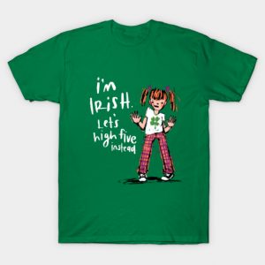 I’m Irish - Let’s High Five Instead T-Shirt