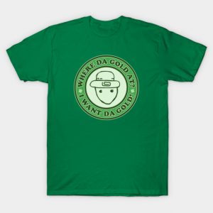 I Want The Gold! - Funny Crichton Alabama Leprechaun Meme T-Shirt