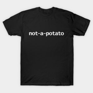 Not a Potato Typography White Text T-Shirt