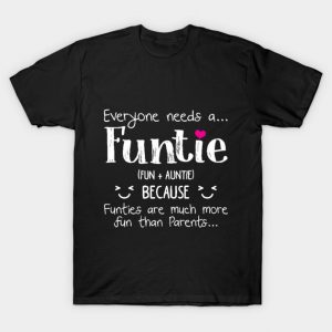 Everyone Needs A Funtie T-shirt Funny Auntie Gifts T-Shirt
