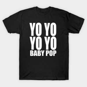 Yo Yo Yo Yo Baby Pop T-Shirt