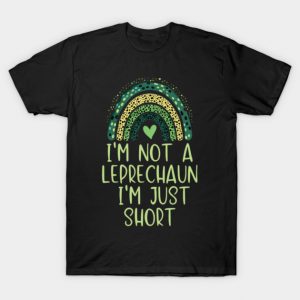 I'm Not a Leprechaun I'm Just Short Funny St. Patrick's Day T-Shirt