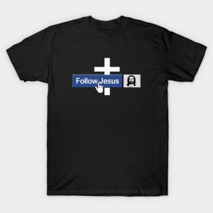 Christian Follow Jesus Funny Faith Friend in Jesus Christ T-Shirt