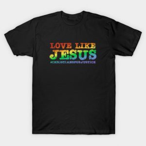 Christians for Justice: Love Like Jesus (rainbow text) T-Shirt