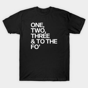 One, Two, Three & To The Fo' T-Shirt
