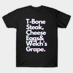 T-Bone Steak, Cheese Eggs, Welch's Grape - White T-Shirt