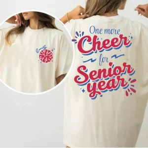 Custom One More Cheer For Senior Year 2side Tshirt