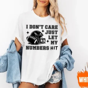 I Don’t Care Just Let My Numbers Hit T-Shirt