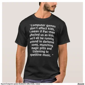 "Computer games don&x27;t affect kids, i mean T-Shirt