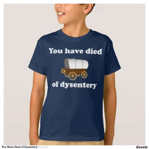 You Have Died of Dysentery T-Shirt